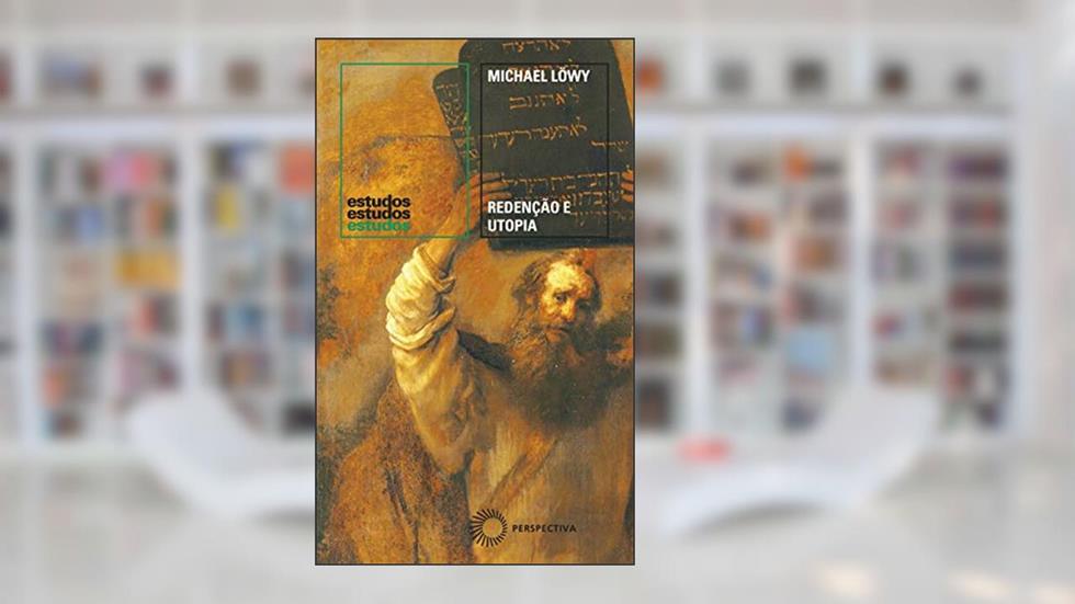Redenção e utopia: O judaísmo libertário na Europa Central, do autor Michael Löwy