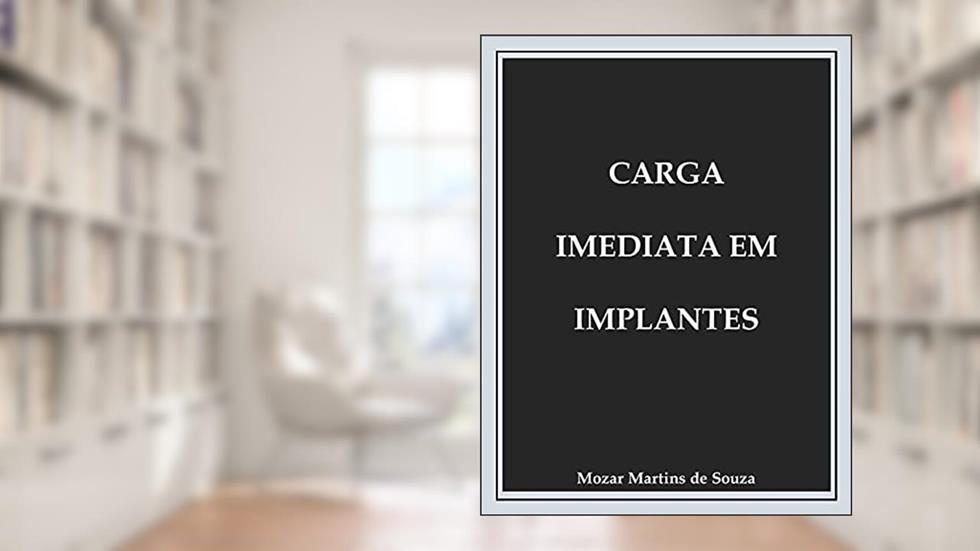 Carga Imediata em Implantes: Prótese Odontológica, do autor Mozar Martins
