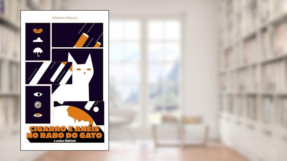 Cigarro e Anéis no Rabo do Gato: e outras histórias, do autor Maicon Moura