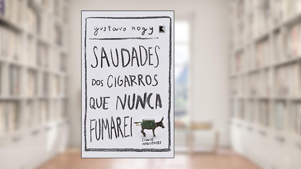Saudades dos cigarros que nunca fumarei, do autor Gustavo Nogy