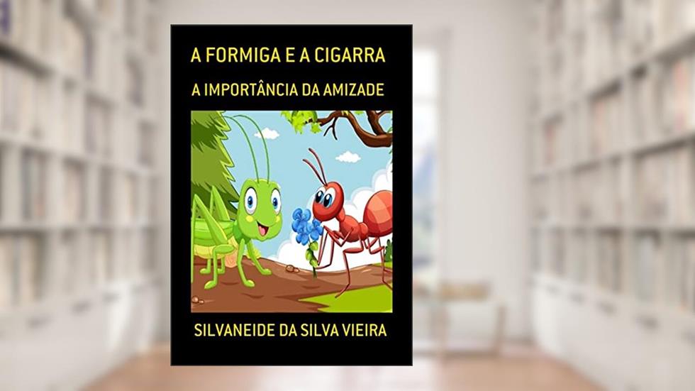 A Formiga e a Cigarra, do autor Silvaneide Da Silva Vieira