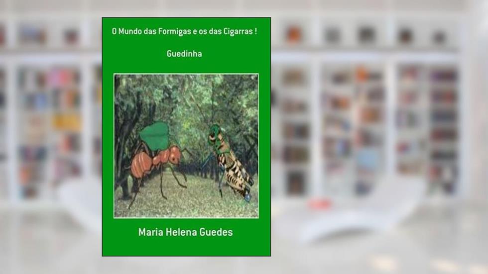 O Mundo das Formigas e os das Cigarras !, do autor Maria Helena Guedes