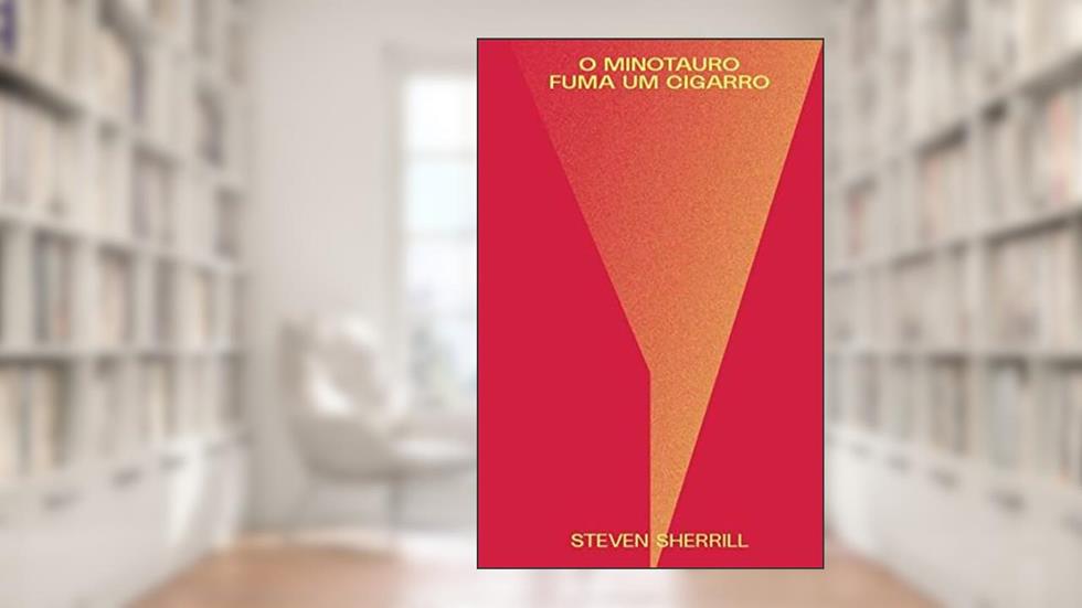 O Minotauro fuma um cigarro, do autor Steven Sherrill