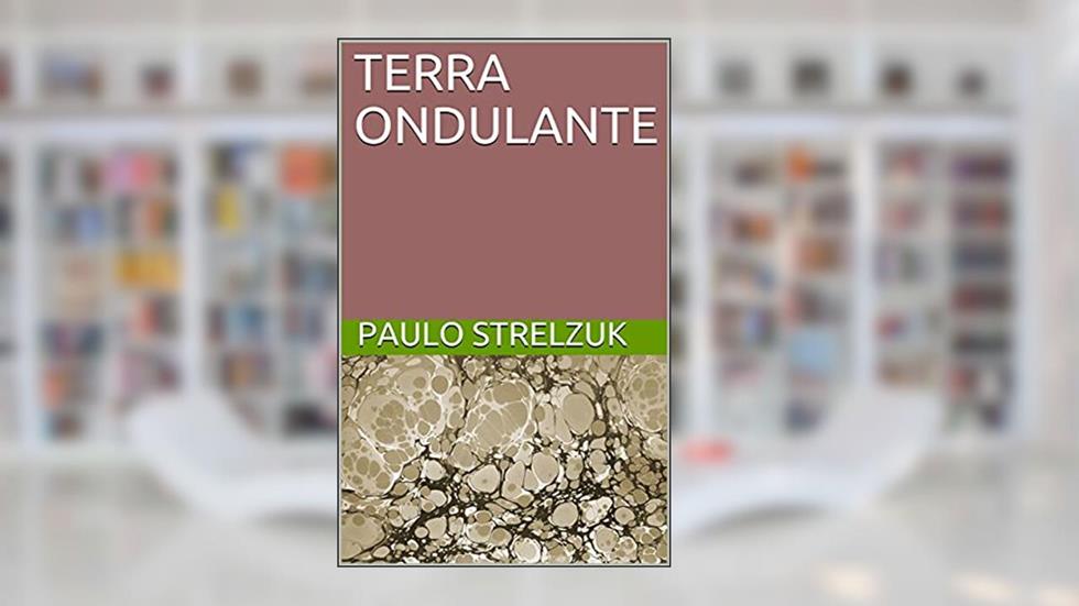 TERRA ONDULANTE, do autor PAULO STRELZUK
