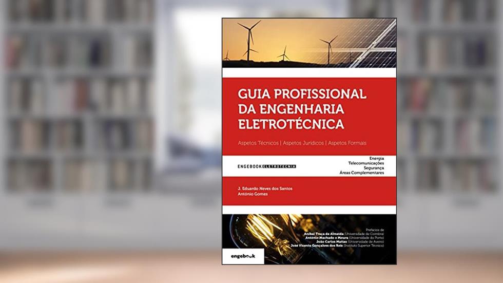 Guia Profissional da Engenharia Eletrotécnica, do autor António Augusto Araújo Gomes; J. Eduardo Neves dos Santos