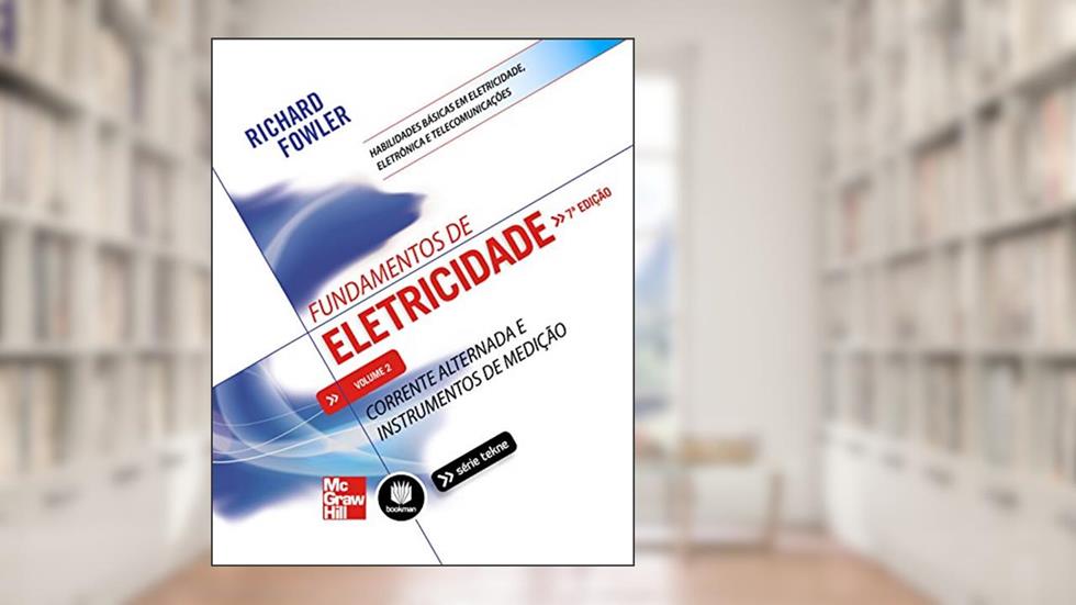 Fundamentos de Eletricidade - Volume 2: Corrente Alternada e Instrumentos de Medição (Tekne), do autor Richard Fowler