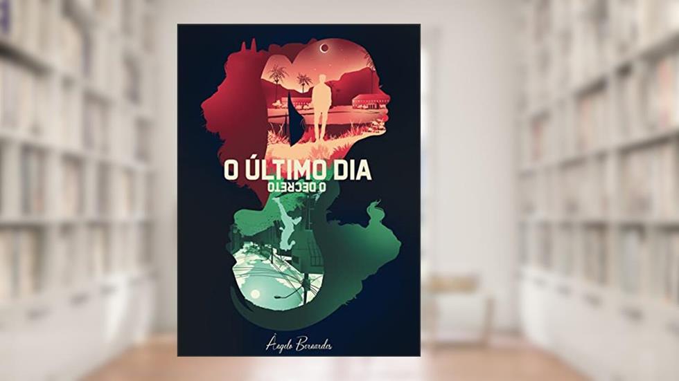 O Último Dia: O Decreto, do autor Ângelo Bernardes