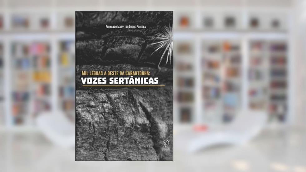 Mil Léguas a Oeste da Carantonha: Vozes Sertânicas (Volume 1), do autor Fernando Marvitor Duque Portela