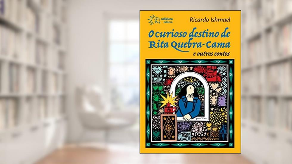 O Curioso Destino de Rita Quebra-cama e Outros Contos, do autor Ricardo Ishmael