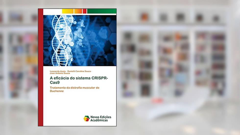 A eficácia do sistema CRISPR-Cas9: Tratamento da distrofia muscular de Duchenne, do autor Leonardo Assis; Danielli Carolina Souza; José Antonio Souza