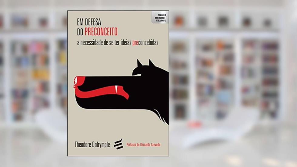 Em Defesa do Preconceito- A necessidade de ter ideias preconcebidas: 1, do autor Theodore Dalrymple