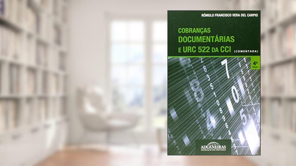 Cobranças Documentárias e URC 522 da CCI. Comentada, do autor Rómulo Francisco Vera del Carpio