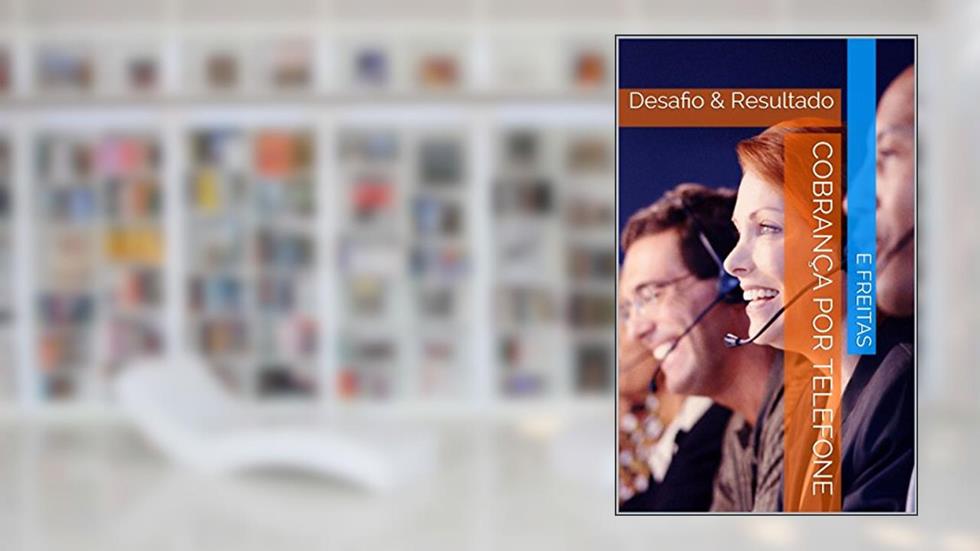 Cobrança Por Telefone: Desafio & Resultado, do autor E Freitas
