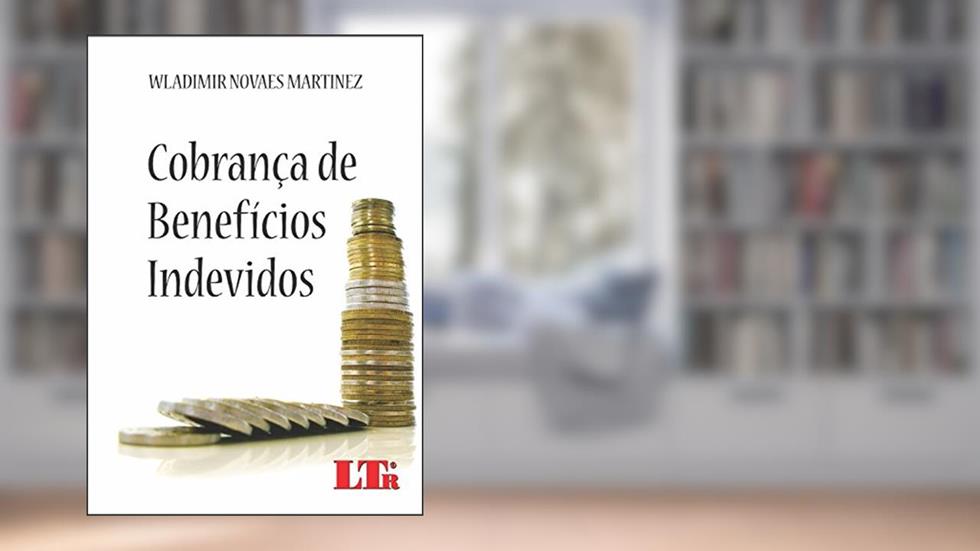 Cobrança De Benefícios Indevidos, do autor Wladimir Novaes Martinez