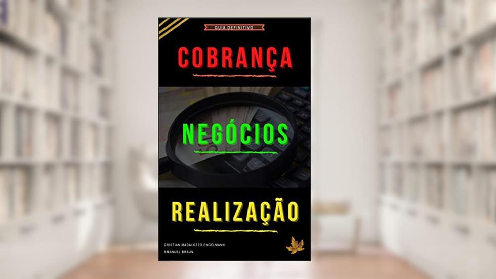 COBRANÇA, NEGÓCIOS E REALIZAÇÃO, do autor CRISTIAN MADALOZZO ENGELMANN; EMANUEL BRAUN
