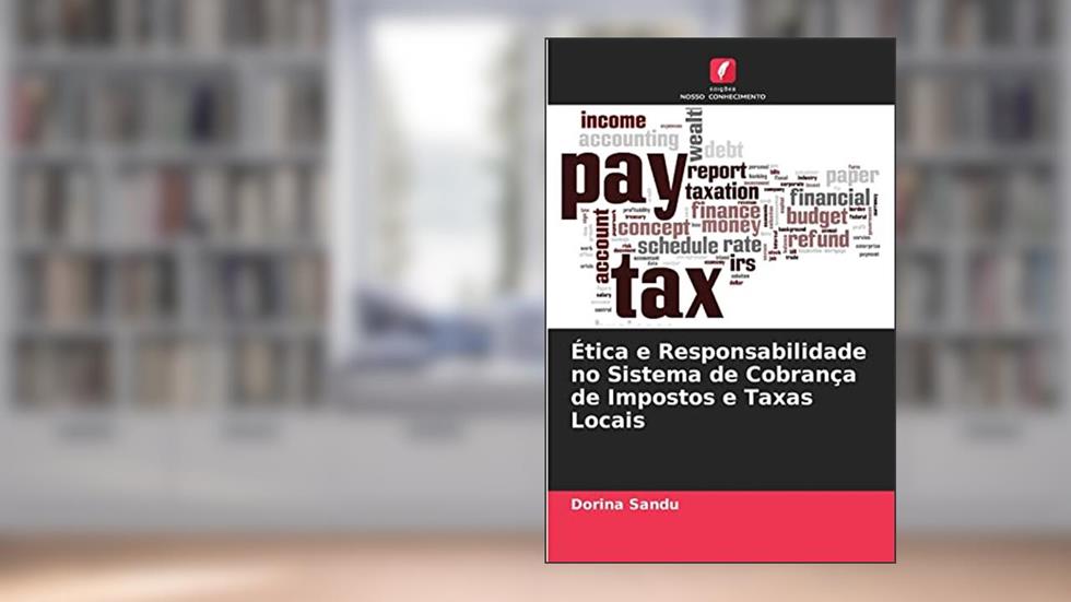 Ética e Responsabilidade no Sistema de Cobrança de Impostos e Taxas Locais, do autor Dorina Sandu