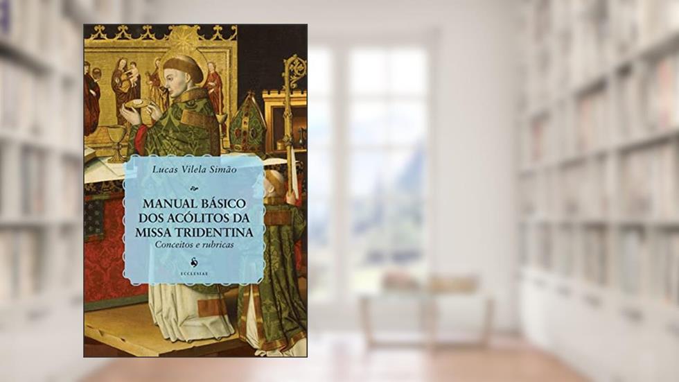 Manual Básico dos Acólitos da Missa Tridentina. Conceitos e Rubricas, do autor Lucas Vilela Simão