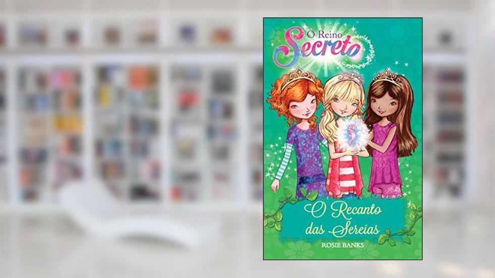 O reino secreto - O recanto das sereias - Livro 4: Volume 4, do autor Rosie Banks
