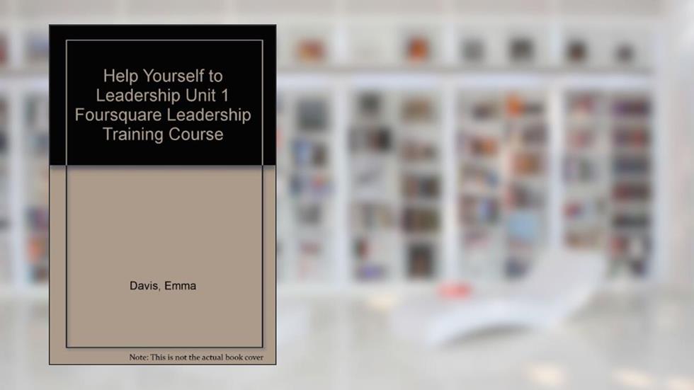 Help Yourself to Leadership Unit 1 Foursquare Leadership Training Course, do autor Emma Davis