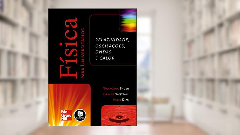 Física para Universitários: Relatividade, Oscilações, Ondas e Calor, do autor Wolfgang Bauer; Gary D. Westfall; Helio Dias