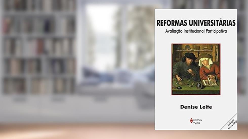 Reformas universitárias: Avaliação institucional participativa, do autor Denise Leite