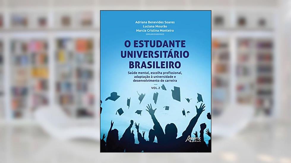O estudante universitário brasileiro: saúde mental, escolha profissional, adaptação à universidade e desenvolvimento de carreira: Volume 2, do autor Adriana Benevides Soares