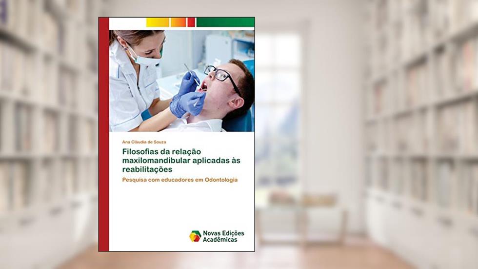 Filosofias da relação maxilomandibular aplicadas às reabilitações: Pesquisa com educadores em Odontologia, do autor Ana Cláudia de Souza