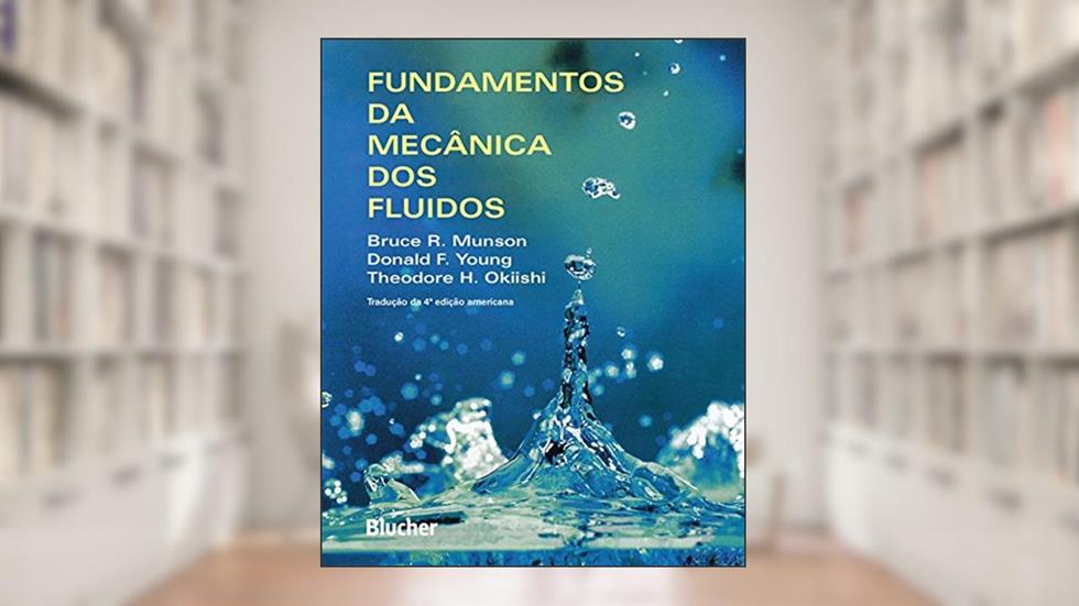 Fundamentos da Mecânica dos Fluidos, do autor Bruce R. Munson; Donald F. Young; Theodore H. Okiishi