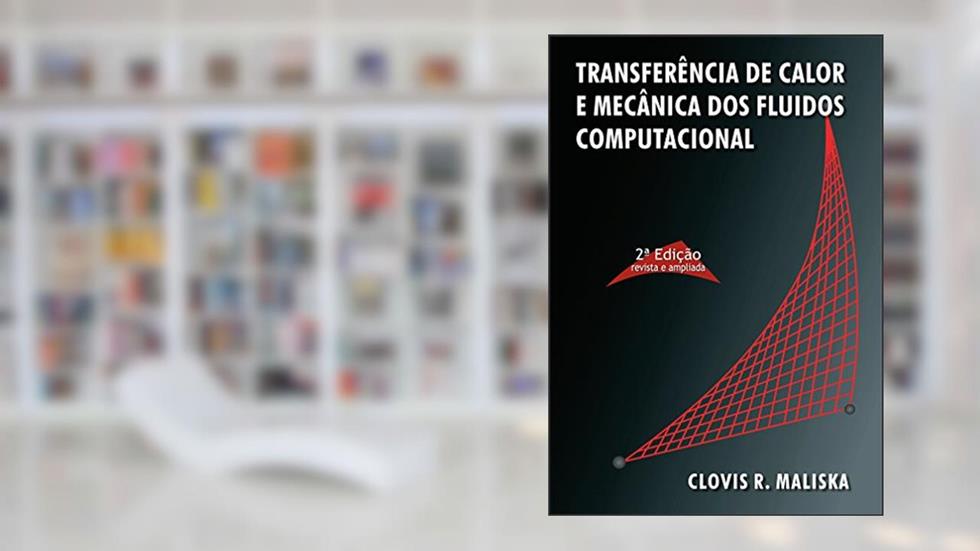 Transferência de Calor e Mecânica dos Fluídos Computacional, do autor Maliska