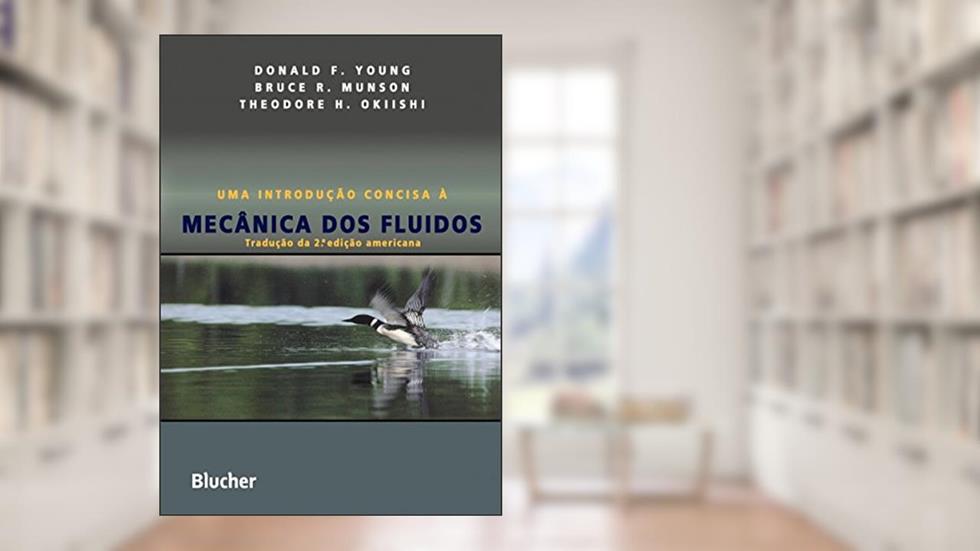 Uma Introdução Concisa à Mecânica dos Fluidos, do autor Donald F. Young; Bruce R. Munson; Theodore H. Okiishi