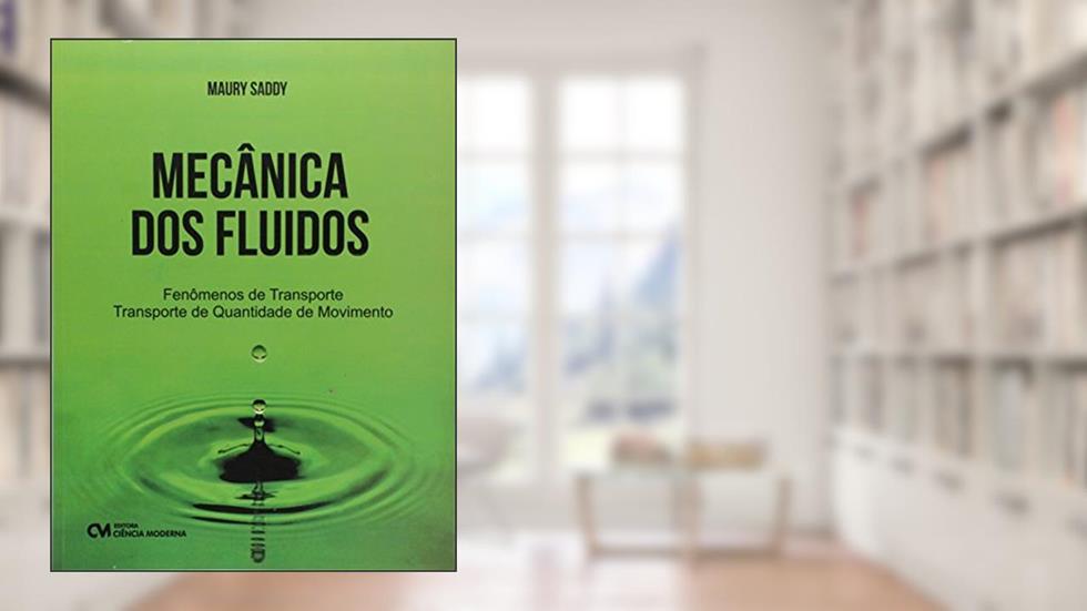 Mecânica dos Fluidos - Fenômenos de Transporte - Transporte de Quantidade de Movimento, do autor Saddy