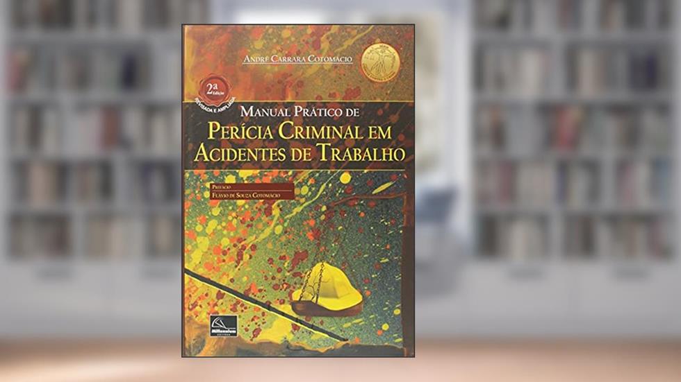 Manual Prático De Perícia Criminal Em Acidentes De Trabalho - 2a. Edição, do autor Andre Carrara Cotomácio