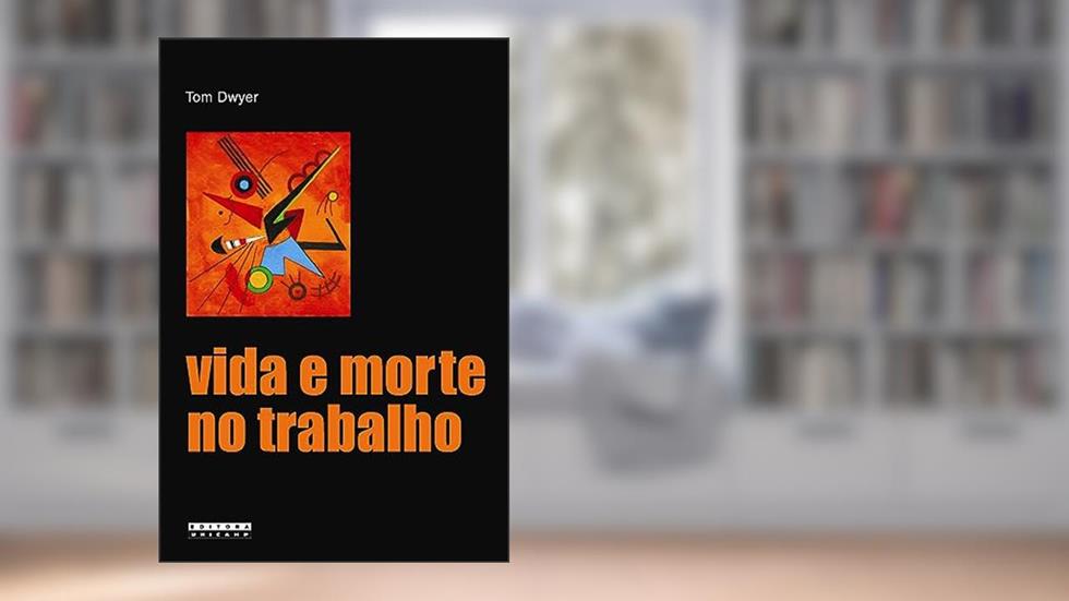 Vida e morte no trabalho: Acidentes do trabalho e a produção social do erro, do autor Tom Dwyer