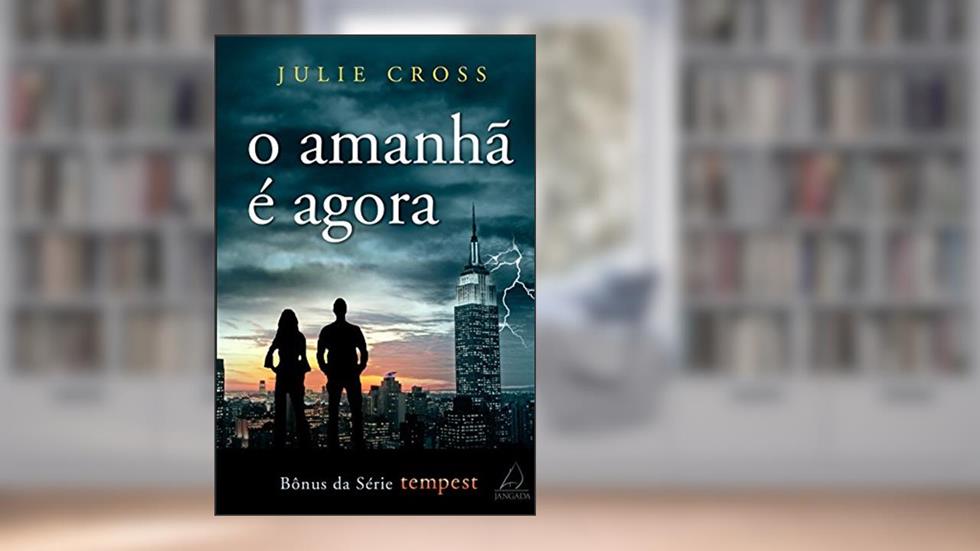 O Amanhã é Agora: Bônus da série Tempest, do autor Julie Cross