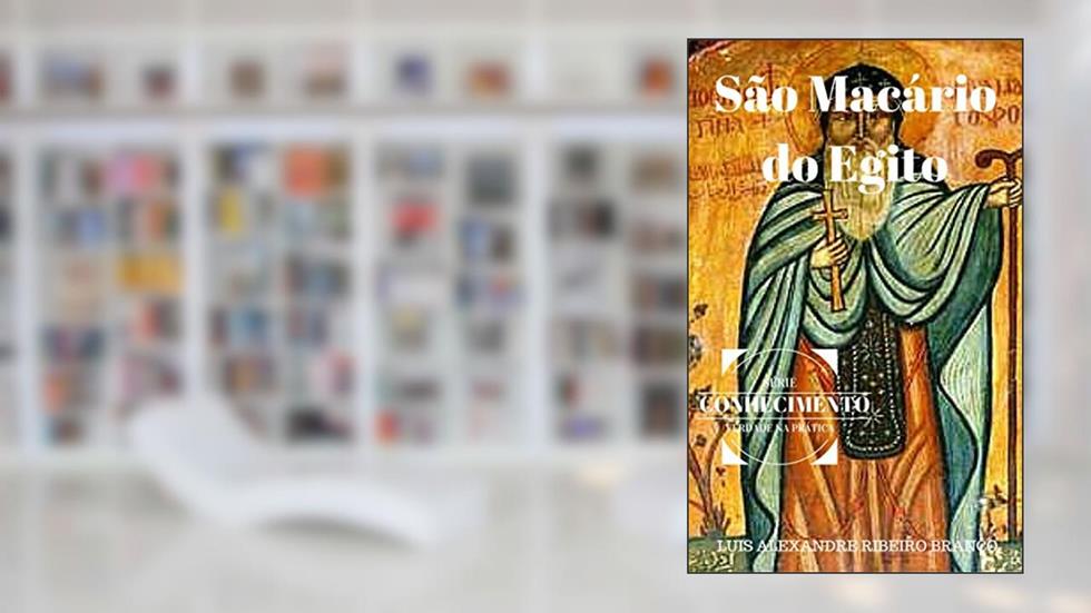 São Macário do Egito (Série Conhecimento Livro 5), do autor Luis Alexandre Ribeiro Branco