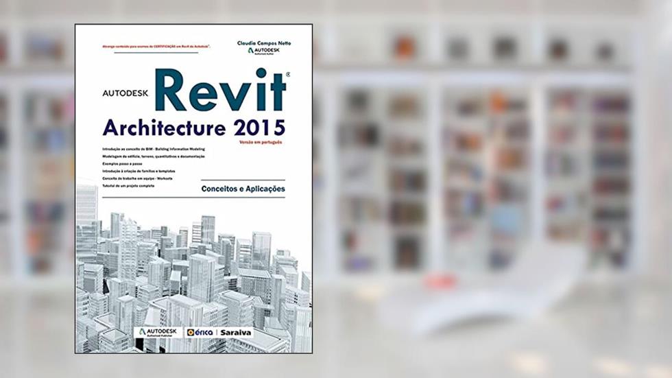 Autodesk® Revit Architecture 2015: Conceitos e aplicações, do autor Claudia Campos Lima