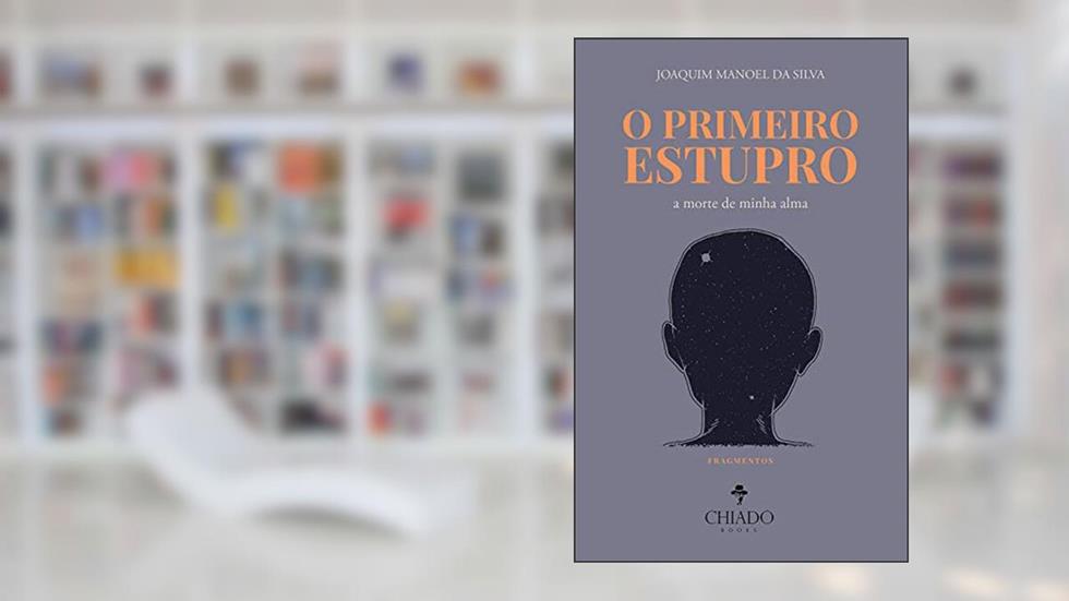 O Primeiro estupro - A morte de minha alma: Fragmentos, do autor Joaquim Manoel da Silva