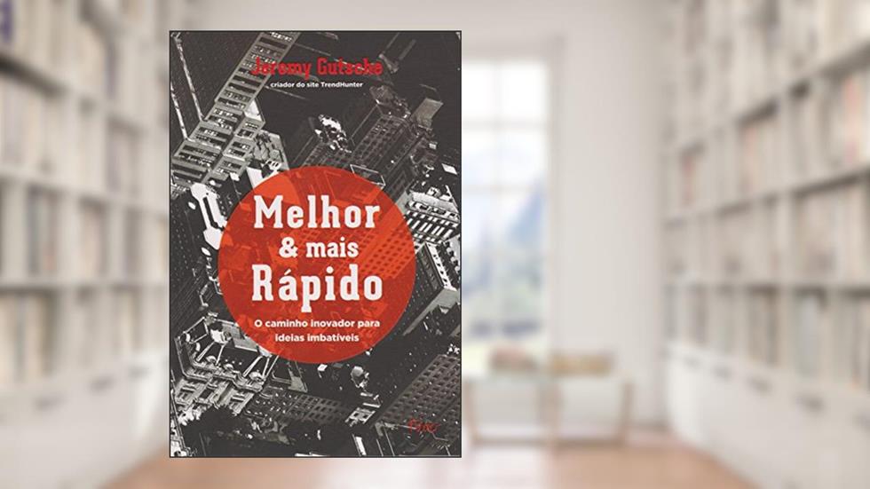 Melhor & mais rápido: O caminho inovador para ideias imbatíveis, do autor Jeremy Gutsche