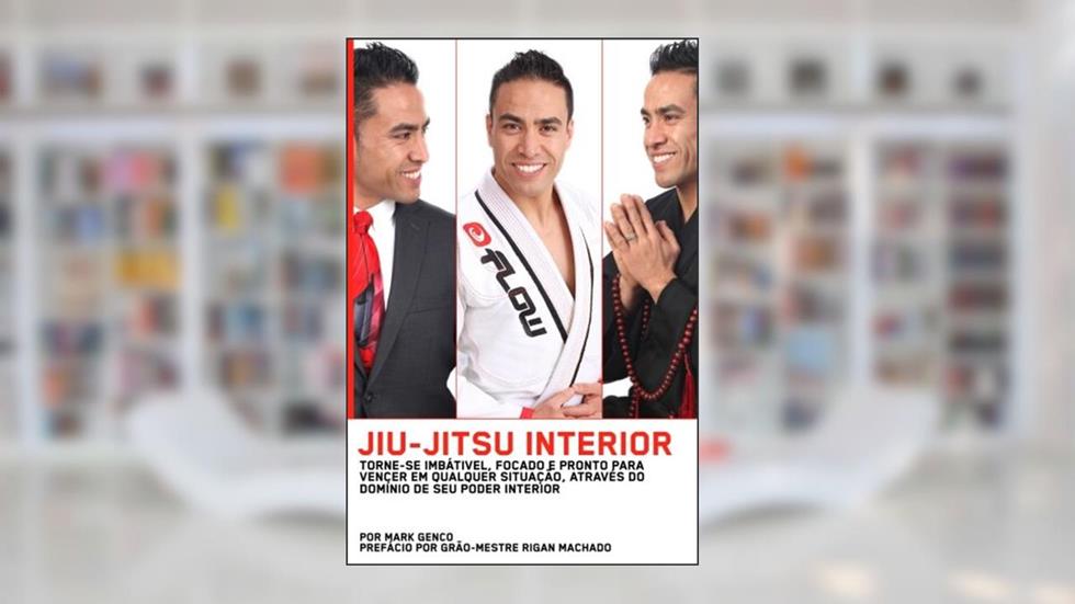 Jiu Jitsu Interior: Torne-Se Imbátivel, Focado E Pronto Para Vencer Em Qualquer Situação, Através Do Domínio De Seu Poder Interior (Portuguese Edition), do autor Mark Genco