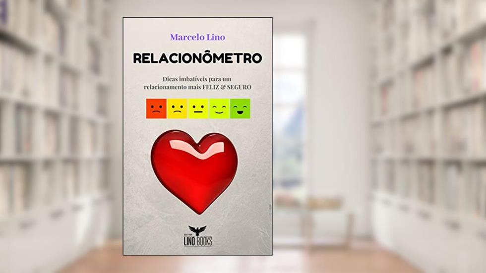RELACIONÔMETRO: Dicas imbatíveis para um relacionamento mais FELIZ & SEGURO, do autor Marcelo Lino