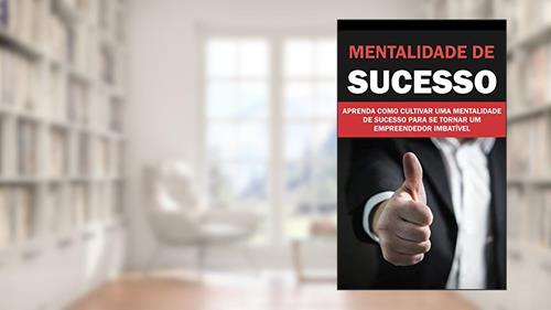 Capa de MENTALIDADE DE SUCESSO: APRENDA COMO CULTIVAR UMA MENTALIDADE DE SUCESSO PARA SE TORNAR UM EMPREENDEDOR IMBATÍVEL, do autor Rosinete Pinheiro