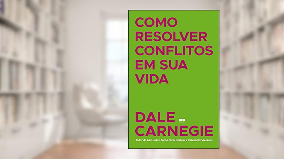 Como resolver conflitos em sua vida, do autor Dale Carnegie