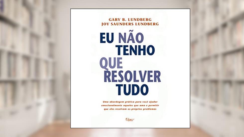 Eu Nao Tenho Que Resolver Tudo, do autor Gary B. Lundberg