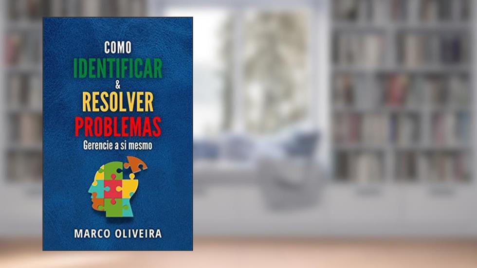 Como identificar e resolver problemas: Gerencie a si mesmo, do autor Marco Oliveira