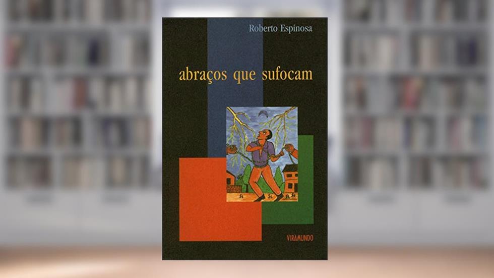 Abraços que Sufocam: e Outros Ensaios Sobre a Liberdade, do autor Roberto Espinosa