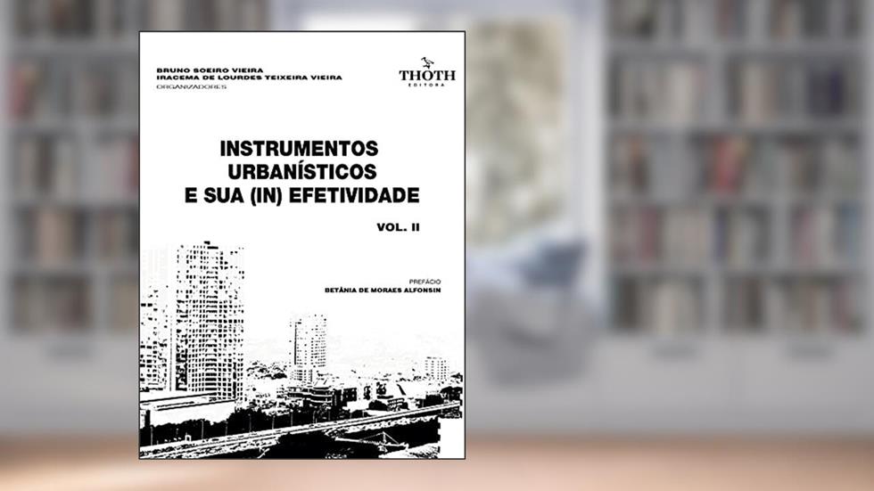 Instrumentos urbanísticos e sua (in)efetividade : Vol. II, do autor Bruno Vieira; Iracema Vieira