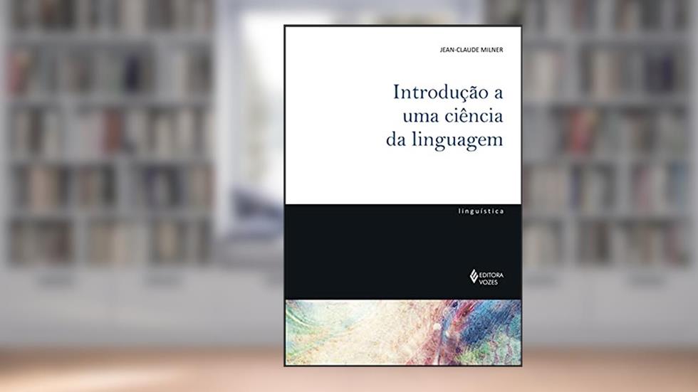 Introdução a uma ciência da linguagem, do autor Jean-Claude Milner
