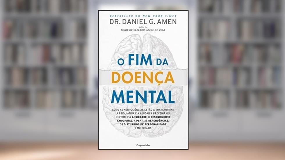 O Fim da Doença Mental, do autor Daniel G. Amen