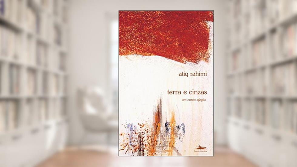 Terra e cinzas: um conto afegão, do autor Atiq Rahimi