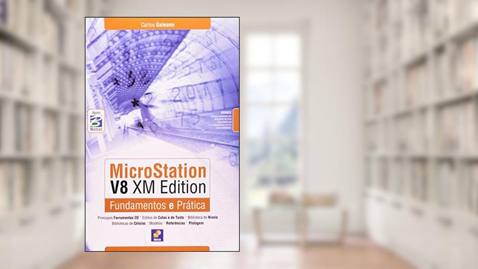 Microstation V8 XM Edition. Fundamentos e Prática, do autor Eduardo Galeano